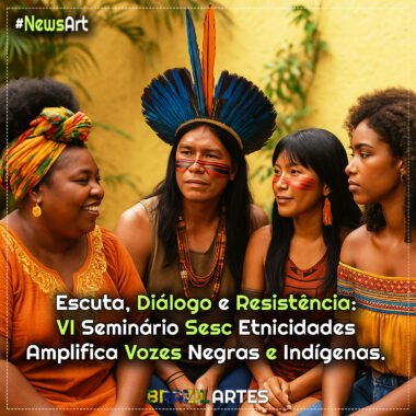 Escuta, Diálogo e Resistência: VI Seminário Sesc Etnicidades Amplifica Vozes Negras e Indígenas