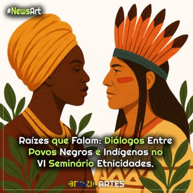 Raízes que Falam: Diálogos Entre Povos Negros e Indígenas no Seminário Etnicidades