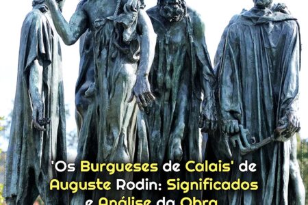 Qual o Real Significado da Escultura ‘Os Burgueses de Calais’ de Auguste Rodin?
