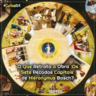 O Que Retrata a Obra ‘Os Sete Pecados Capitais’ de Hieronymus Bosch?