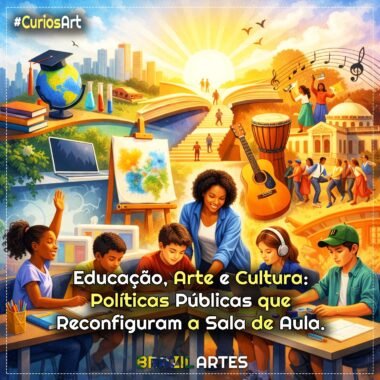Educação, Arte e Cultura: Políticas Públicas que Reconfiguram a Sala de Aula