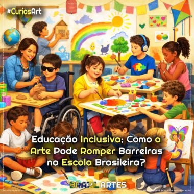 Educação Inclusiva: Como a Arte Pode Romper Barreiras na Escola Brasileira?